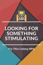 Looking For Something Stimulating: Try This Colony RPG
