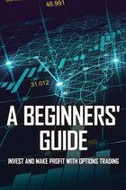 A Beginners' Guide: Invest And Make Profit With Options Trading