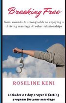 Breaking Free: From wounds & strongholds to enjoying a thriving marriage & other relationships