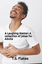 A Laughing Matter: A collection of jokes for Adults