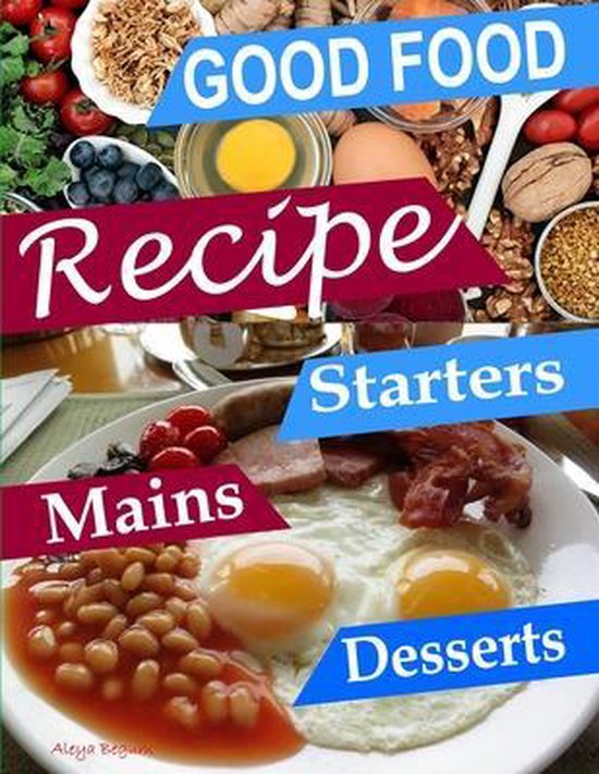 Good Food Recipe Book The Healthy Meal Prep Cookbook, Aleya Begum