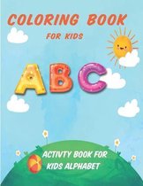 Coloring Book For Kids ABC: Activity Book For Kids Alphabet