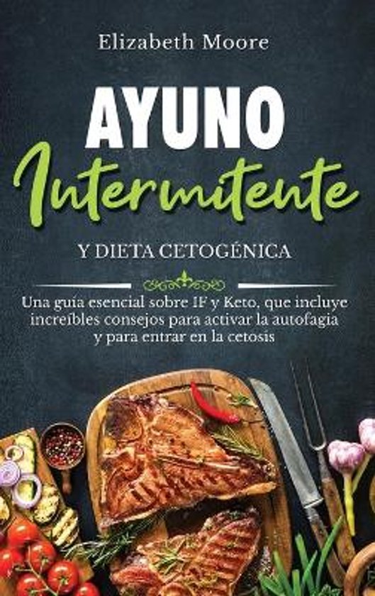 Livre "Ayuno Intermitente y Dieta Cetogénica" par Elizabeth Moore, avec un grand steak et des légumes.