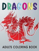 Dragons Adults Coloring Book: Drawing Fantastic Dragons