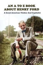 An A To Z Book About Henry Ford: A Great American Thinker And Capitalist