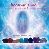Becoming Me My Journey to Earth with the Rainbow Children(R)