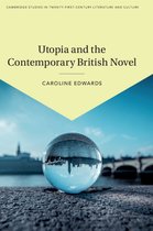 Cambridge Studies in Twenty-First-Century Literature and CultureSeries Number 3- Utopia and the Contemporary British Novel