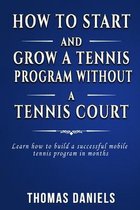 How To Start and Grow a Tennis Program Without a Tennis Court