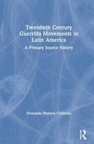 Twentieth Century Guerrilla Movements in Latin America: A Primary Source History