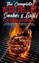 The Complete Wood Pellet Smoker and Grill Cookbook