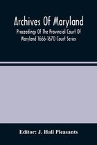 Archives Of Maryland; Proceedings Of The Provincial Court Of Maryland 1666-1670 Court Series