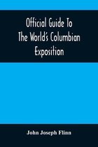Official Guide To The World'S Columbian Exposition