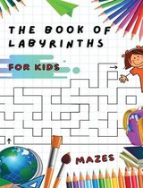 Fun and Challenging Mazes for Kids - Manual with 100 Different Labyrinths - Develop Your Intelligence, Learn and Have Fun at the Same Time ! (Rigid Cover / Hardback Version - Engli