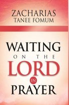 Prayer Power- Waiting on The Lord in Prayer