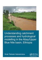 IHE Delft PhD Thesis Series- Understanding Catchment Processes and Hydrological Modelling in the Abay/Upper Blue Nile Basin, Ethiopia