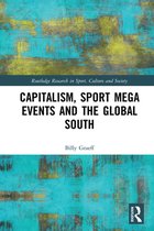 Capitalism, Sport Mega Events and the Global South Routledge Research in Sport, Culture and Society