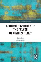 Routledge Studies in Religion and Politics - A Quarter Century of the “Clash of Civilizations”