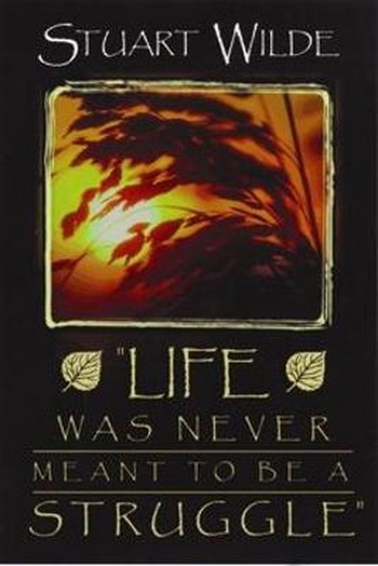 Boek 'Life Was Never Meant To Be A Struggle' van Stuart Wilde met een afbeelding van riet in de zonsondergang en de titel in gouden letters.