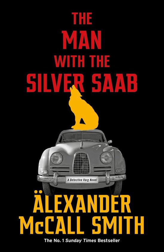 Boekcover: De man met de zilveren Saab, met een klassieke auto en een geel silhouet van een wolf erboven. Titel: The Man with the Silver Saab, A Detective Varg Novel, Alexander McCall Smith.