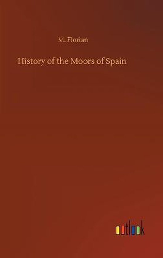 History of the Moors of Spain, M Florian 9783752370416 Boeken