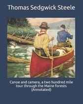 Canoe and camera, a two hundred mile tour through the Maine forests (Annotated)