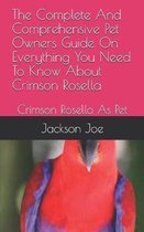 The Complete And Comprehensive Pet Owners Guide On Everything You Need To Know About Crimson Rosella