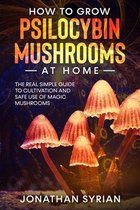 How to Grow Psilocybin Mushrooms at Home