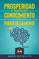 Prosperidad a traves del Conocimiento y el Poder de la Mente