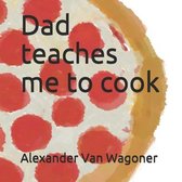 Dad Teaches Me To Cook