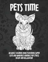 Pets Time - An Adult Coloring Book Featuring Super Cute and Adorable Animals for Stress Relief and Relaxation