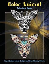 Color Animal - Coloring Book - Unique Mandala Animal Designs and Stress Relieving Patterns