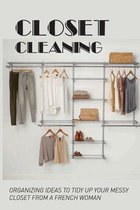 Closet Cleaning: Organizing Ideas To Tidy Up Your Messy Closet From A French Woman