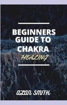 Beginners Guide to Chakra Healing