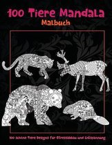 100 Tiere Mandala - Malbuch - 100 schoene Tiere Designs fur Stressabbau und Entspannung