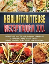 Heissluftfritteuse Rezeptbuch XXL: Das grosse Airfryer Kochbuch mit den 250 besten Rezepten fur jeden Anlass; Gesund kochen ohne Fett & OEl!; Bonus