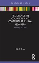 Routledge Focus on the History of Conflict- Resistance in Colonial and Communist China, 1950-1963