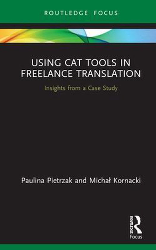 Using Cat Tools in Freelance Translation Insights from a Case Study 9780367646752