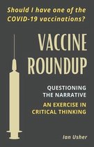 Vaccine Roundup: Should I Have One of the COVID-19 Coronavirus Vaccinations? Questioning the Narrative
