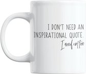 Studio Verbiest - Mok met tekst - Coffee / Koffie - I don't need an inspirational quote. I need coffee - 300ml