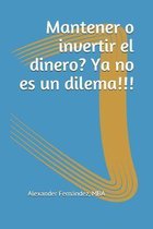 Mantener o invertir el dinero? Ya no es un dilema!!!