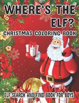 Where's The ELF? Christmas Coloring Book ELF Search And Find Book For Boys