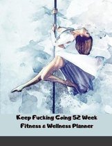 Keep Fucking Going 52 Week Fitness & Wellness Planner