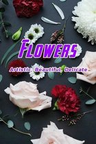 Flowers: Artistic, Beautiful, Delicate