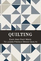 Quilting: Easy And Fast Ways To learn French Braid Quilts