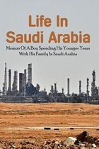 Life In Saudi Arabia: Memoir Of A Boy Spending His Younger Years With His Family In Saudi Arabia