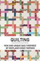 Quilting: New And Unique Quilt Inspired By Scotland Iconic Tartans