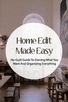 Home Edit Made Easy: No-Guilt Guide To Owning What You Want And Organizing Everything