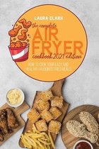 The Complete Air Fryer Cookbook 2021 Edition