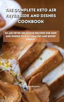 The Complete Keto Air Fryer Side and Dishes Cookbook