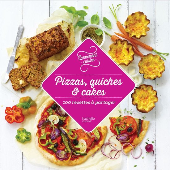 Pizzas, quiches et cakes 100 recettes incontournables - cover